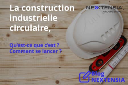 Construction-industrielle-circulaire bâtiment industriel NEXTENSIA